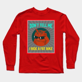 Don't Tell Me - I Ride a Fat Bike for Mountain Bikers Long Sleeve T-Shirt